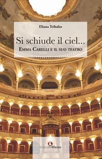 Si schiude il ciel... Emma Carelli e il suo teatro