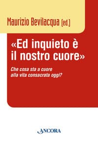«Ed inquieto è il nostro cuore». Che cosa sta a cuore alla vita consacrata oggi?