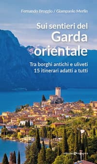 Sui sentieri del Garda orientale. Tra borghi antichi e uliveti. 15 itinerari adatti a tutti