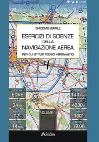Esercizi di scienze della navigazione aerea. Per gli Istituti Tecnici Aeronautici