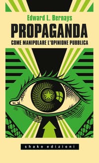 Propaganda. Come manipolare l'opinione pubblica