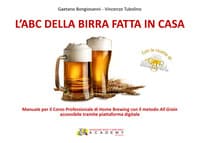 L'abc della birra fatta in casa. Manuale per il corso professionale di Home Brewing con il metodo All Grain