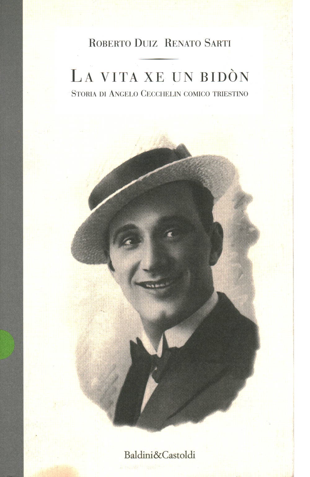 La vita xe un bidòn - Storia di Angelo Cecchelin comico triestino - Roberto Duiz, Renato Sarti - usato - Spettacolo - Teatro