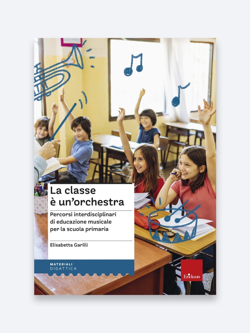 La classe è un'orchestra | Percorsi interdisciplinari di educazione musicale per la scuola primaria | Scuola Primaria | Insegnante | Erickson