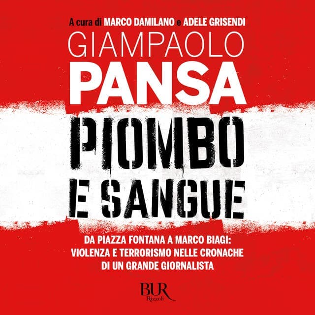 Piombo e sangue: Da piazza Fontana a Marco Biagi: violenza e terrorismo nelle cronache di un grande giornalista