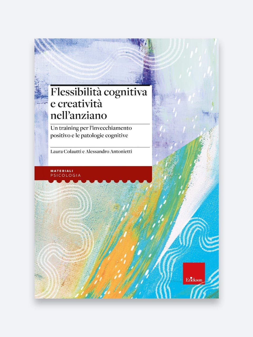 Flessibilità cognitiva e creatività nell'anziano | Un training per l'invecchiamento positivo e le patologie cognitive | Psicologo | Erickson